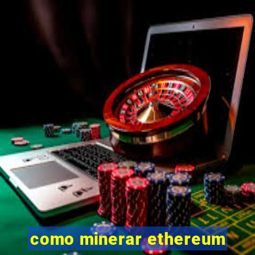 como minerar ethereum